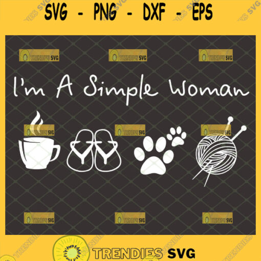 im a simple woman svg coffee sandals pet knitting