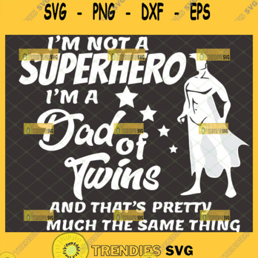 im not a superhero im a dad of twins svg diy fathers day superman gifts for dad svg 1