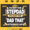 im not the stepdad im just the dad that stepped up svg fathers day shirt ideas