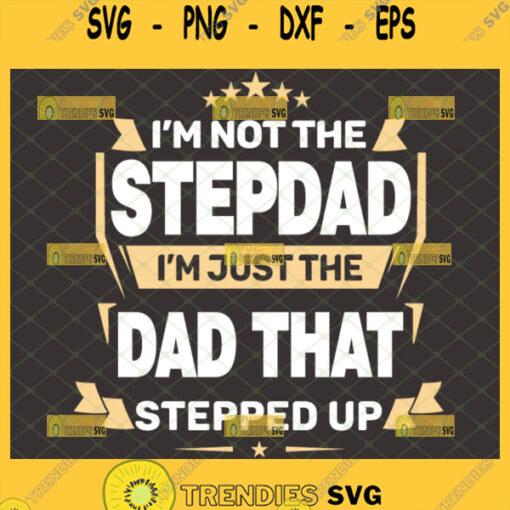 im not the stepdad im just the dad that stepped up svg fathers day shirt ideas