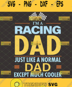 Im Racing Dad Just Like A Normal Dad Except Much Cooler Svg Checkered Race Flag Svg 1 Svg Cut Fi