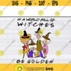 in a world full of witches be golden svg girls Halloween svg files for cricutDesign 118 .jpg