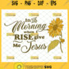 in the morning when i rise give me jesus svg