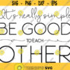 its really simple be good to each other svg and png digital cut file inspirational quote Design 19