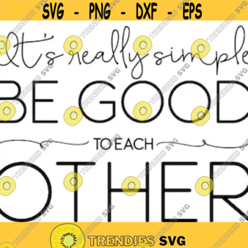 its really simple be good to each other svg and png digital cut file inspirational quote Design 19