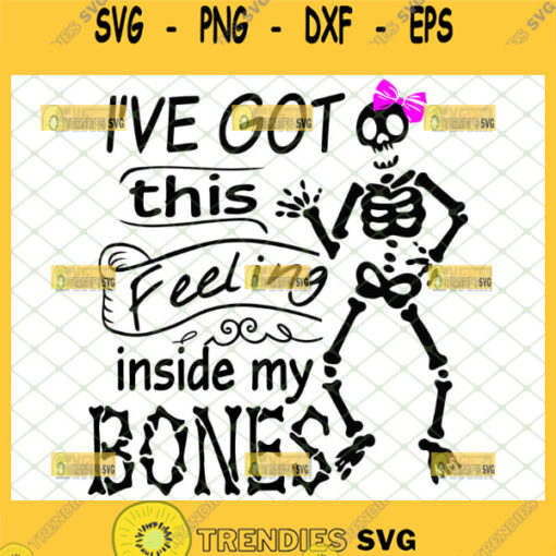 ive got this feeling inside my bones svg funny skeleton girl svg