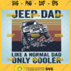 jeep dad like a normal dad only cooler svg fathers day gifts for jeep lovers suv svg car svg vintage