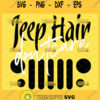 jeep hair dont care svg jeep wrangler svg diy gift for jeep lovers