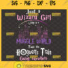 just a wizard girl living in a muggle world svg took the hogwarts train going anywhere harry potter inspired