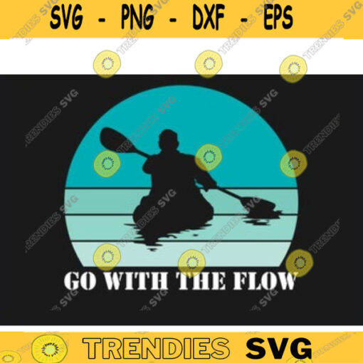 kayak SVG Go with the flow kayak svg kayaking svg canoe svg boating svg fishing svg boat svg for kayak lovers Design 226 copy