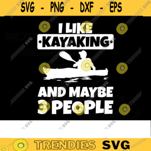 kayak SVG I like kayaking and maybe 3 people kayak svg kayaking svg canoe svg boating svg fishing svg boat svg png Design 351 copy