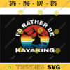 kayak SVG Id Rather be Kayaking kayak svg kayaking svg canoe svg boating svg fishing svg boat svg for kayak lovers Design 107 copy