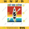 kayak SVG Just add water kayak svg kayaking svg canoe svg boating svg fishing svg boat svg for kayak lovers Design 372 copy