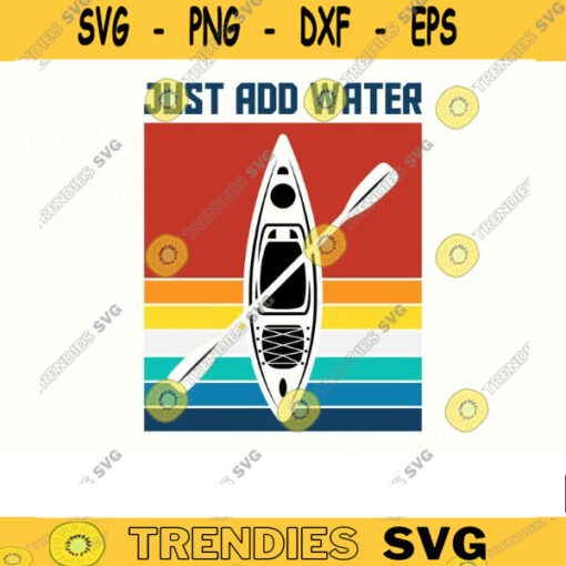 kayak SVG Just add water kayak svg kayaking svg canoe svg boating svg fishing svg boat svg for kayak lovers Design 372 copy