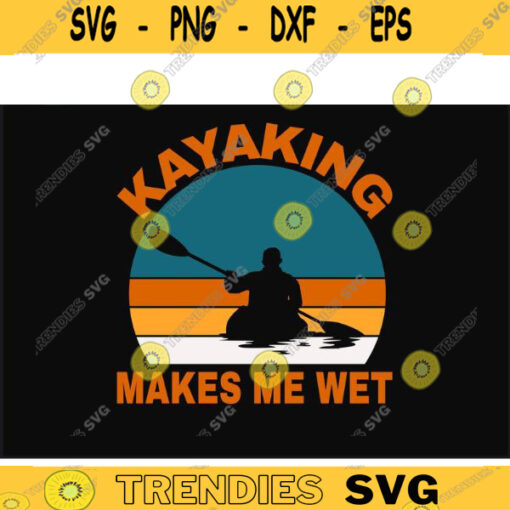 kayak SVG Kayaking Makes Me Wet kayak svg kayaking svg canoe svg boating svg fishing svg boat svg for kayak lovers Design 125 copy