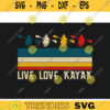 kayak SVG Live Love Kayak kayak svg kayaking svg canoe svg boating svg fishing svg boat svg for kayak lovers Design 425 copy