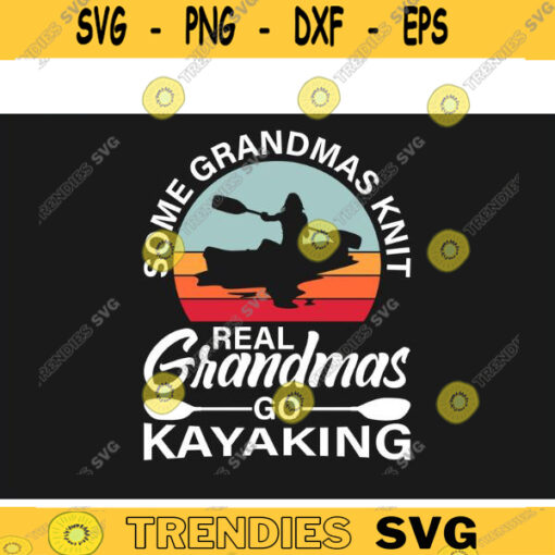 kayak SVG Real Grandmas go kayaking kayak svg kayaking svg canoe svg boating svg fishing svg boat svg for kayak lovers Design 126 copy