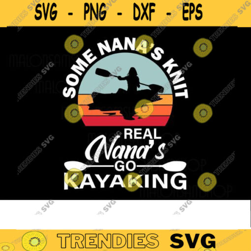 kayak SVG Real Nana go kayaking kayak svg kayaking svg canoe svg boating svg fishing svg boat svg for kayak lovers Design 395 copy