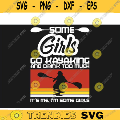 kayak SVG Some Girl Go Kayaking kayak svg kayaking svg canoe svg boating svg fishing svg boat svg Design 460 copy
