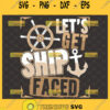 lets get ship faced svg ship steering wheel anchor nauti bachelorette party shirt ideas