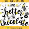 life is better with chocolate svg and png digital cut file foodie themed funny quote Design 44