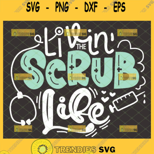 livin the scrub life svg nurse quotes svg diy nurse life gifts
