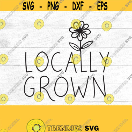 locally grown SVG Hand drawn flower SVG new baby local baby pregnancy announcement welcome baby new baby Local garden grown Design 31