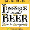 long neck ice cold beer never broke my heart svg