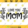 love you mom free digital cut file love you mum svg png mothers day themed Design 93