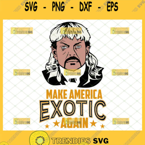 make america exotic again svg tiger king svg joe exotic svg