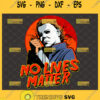 michael myers no lives matter svg halloween horror nights shirt ideas