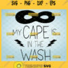 my cape is in the wash svg superhero mask svg