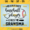 my favorite baseball player calls me grandma svg nana sport gifts
