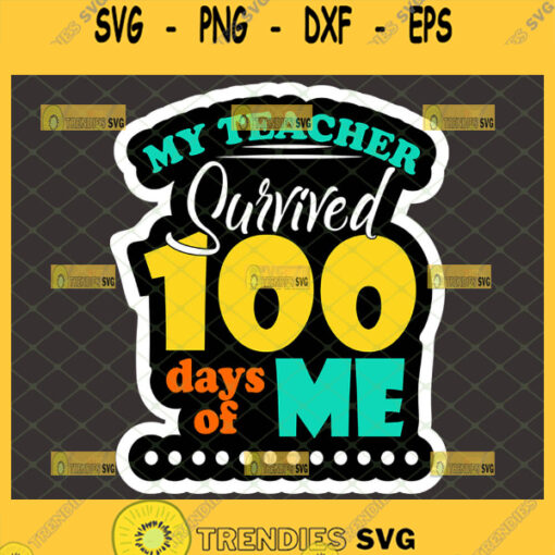 my teacher survived 100 days of me svg graduation svg