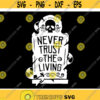 never trust the living Beetlejuice themed svg digital cut file halloween themed Design 125