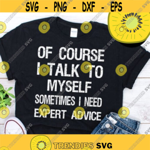 of course i talk to myself sometimes i need expert advice shirtDesign 105 .jpg