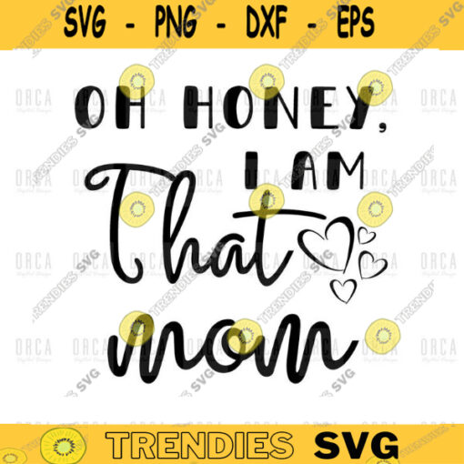 oh honey i am that mom svg Mothers Day png Gift For Her png digital file 370