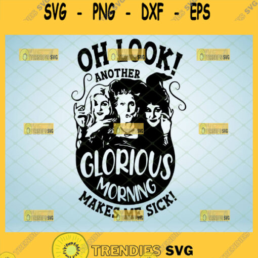 oh look another glorious morning makes me sick svg hocus pocus sanderson sisters halloween gifts