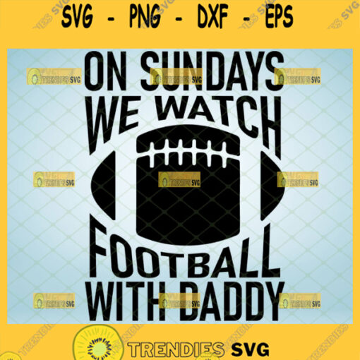 on sundays we watch football with daddy svg baby onesie svg sport cricut toddler shirt ideas