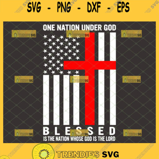 one nation under god flag svg blessed is the nation whose god is the lord svg independence day gifts american patriotic gifts