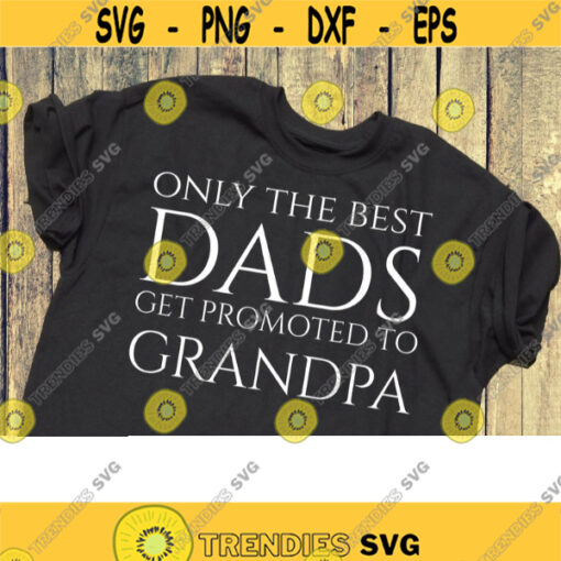 only the best dads get promoted to grandpa svg fathers day svg fathers day gift svg gift for dad svg files for cricut dxf files