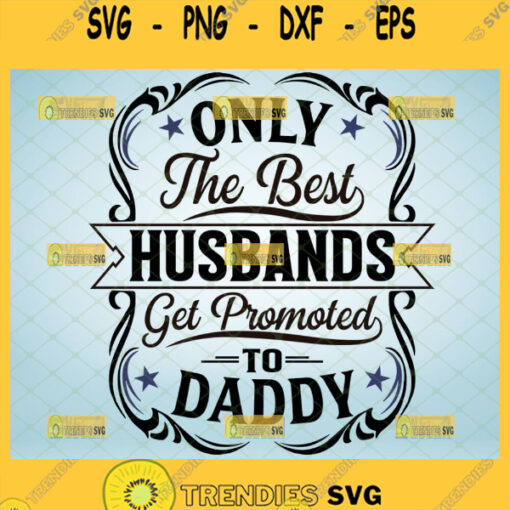only the best husbands get promoted to daddy svg funny best husband mug gift ideas