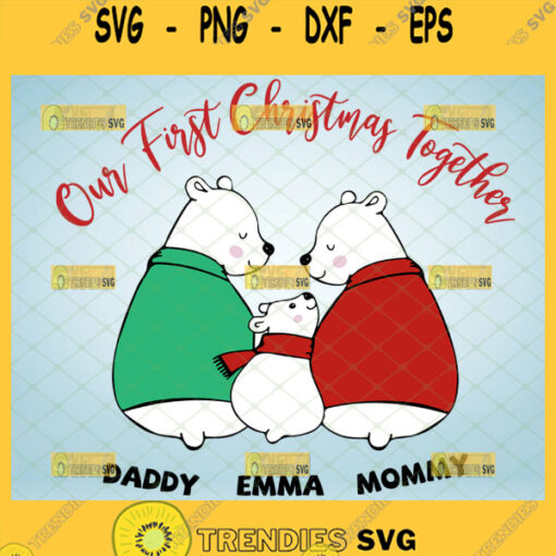 our first christmas together svg family bear svg daddy emma mommy holiday matching shirt svg