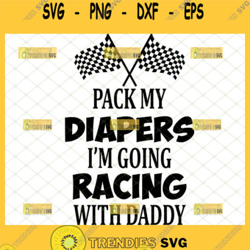pack my diapers im going racing with daddy svg funny gift ideas for baby onesie