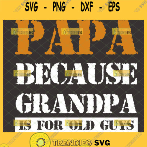 papa because grandpa is for old guys svg diy fathers day shirt ideas