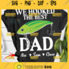 personalized we hooked the best dad svg funny fishing hook happy fathers day