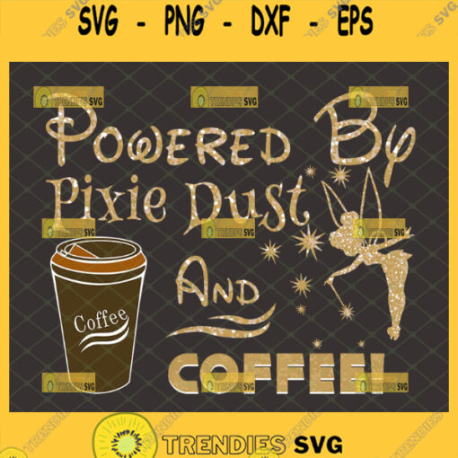 powered by pixie dust and coffee svg glitter tinkerbell shirt ideas