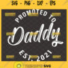 promoted to daddy est 2021 svg first time daddy to be svg new dad fathers day svg