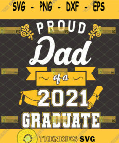 proud dad of a 2021 graduate svg senior graduation gifts