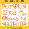 pumpkin spice and living my best life svg fall svg